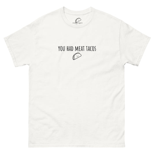 You Had Meat Tacos Tee